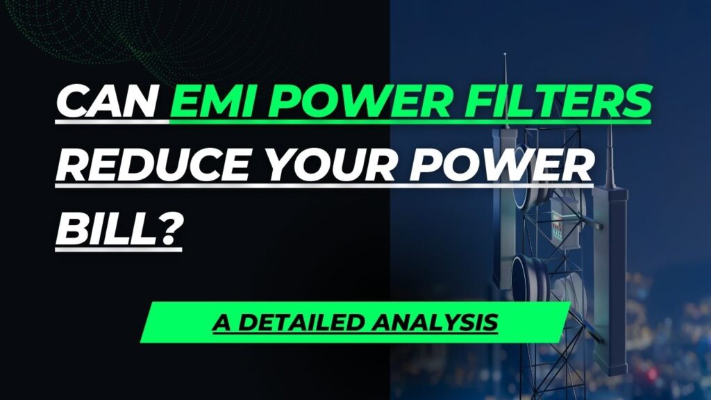 Can EMI Power Filters Reduce Your Power Bill? A Detailed Analysis for Homeowners and Businesses