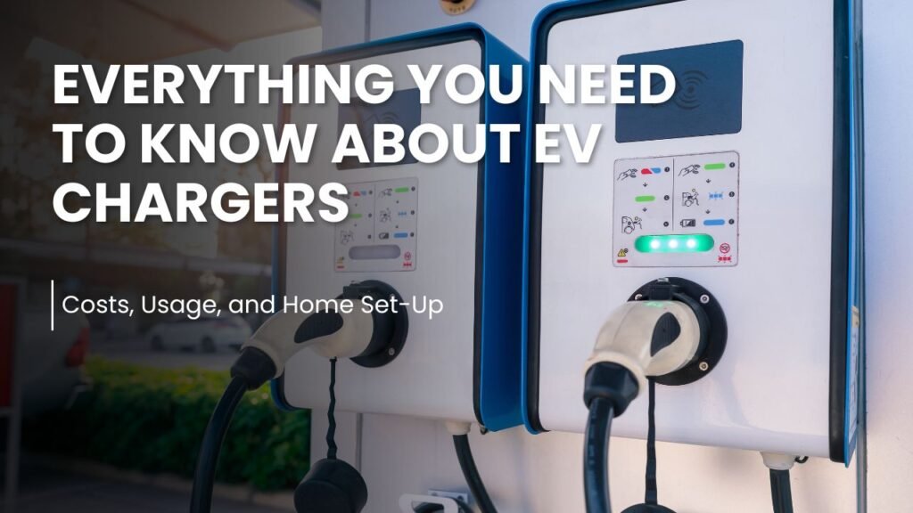 Everything You Need to Know About EV Chargers: Costs, Usage, and Home Set-Up